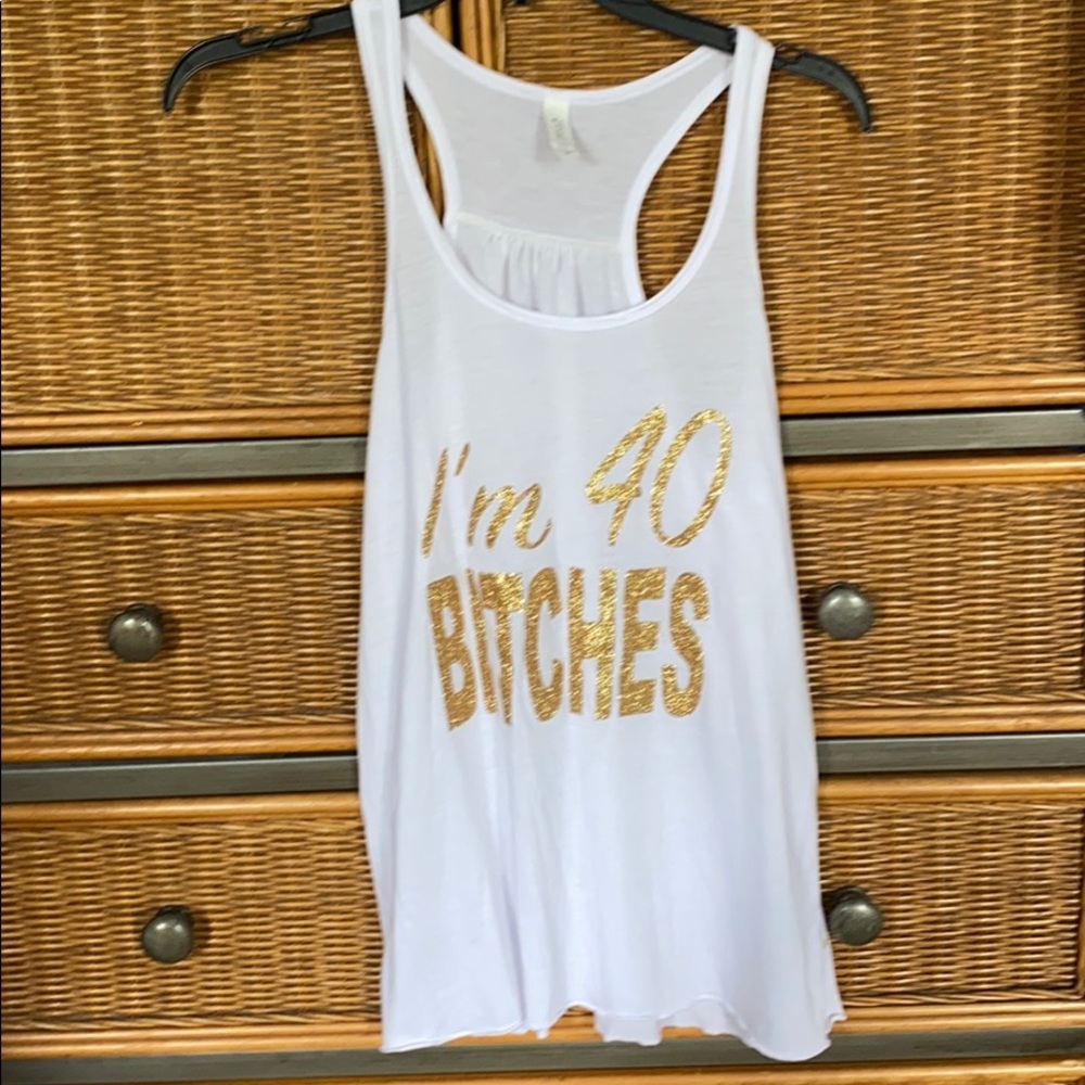 ⚡️ I’m 40 Bitches Racerback T-shirt ⚡️